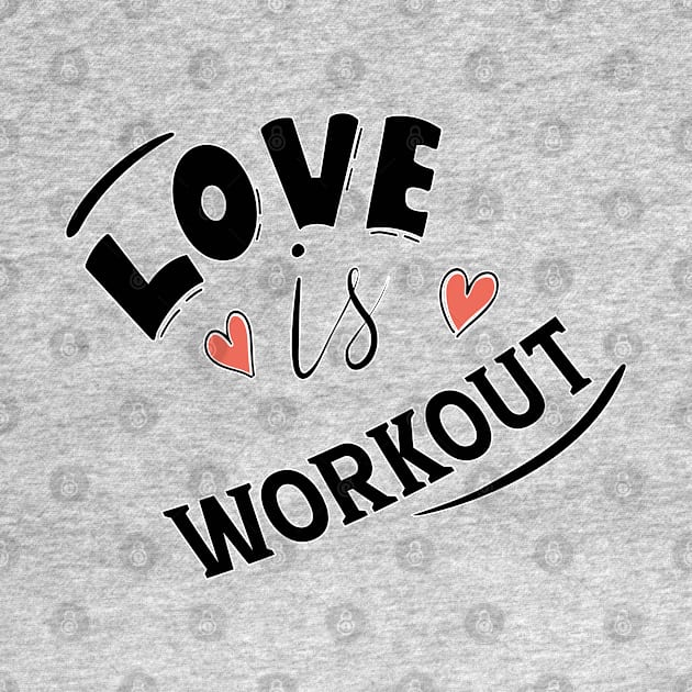 LOVE IS WORKOUT by ART BY IIPRATMO
